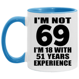 69th Birthday I'm Not 69 I'm 18 With 51 Years Experience - 11oz Accent Mug Blue