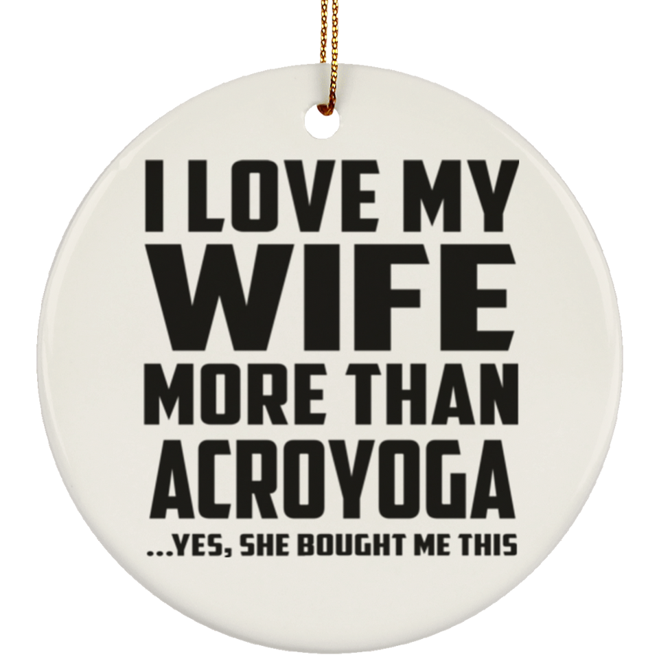 I Love My Wife More Than Acroyoga - Circle Ornament