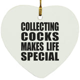 Collecting Cocks Makes Life Special - Heart Ornament