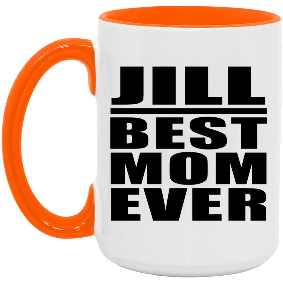 Jill Best Mom Ever - 15oz Accent Mug Orange