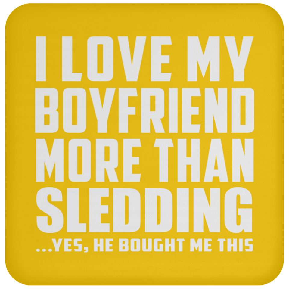I Love My Boyfriend More Than Sledding - Drink Coaster