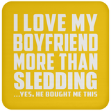 I Love My Boyfriend More Than Sledding - Drink Coaster