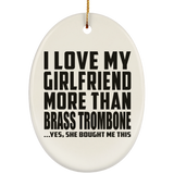 I Love My Girlfriend More Than Brass Trombone - Oval Ornament