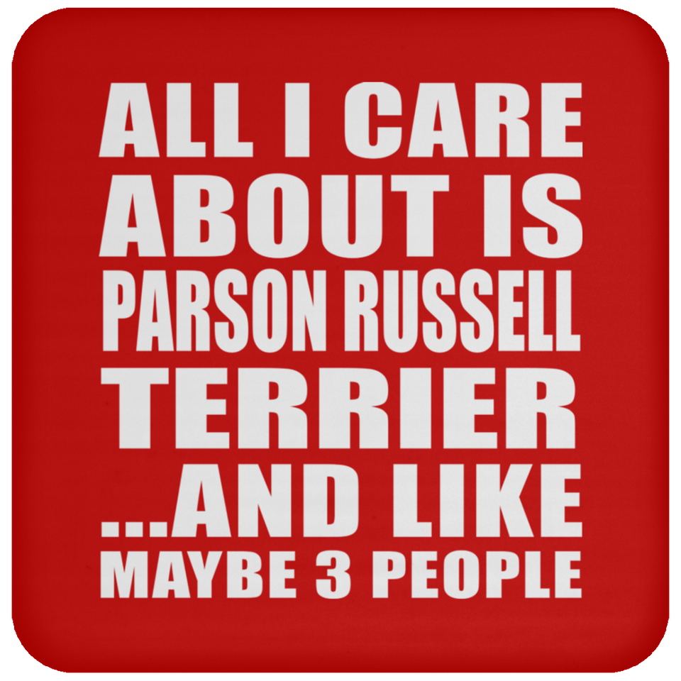 All I Care About Is Parson Russell Terrier - Drink Coaster