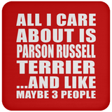 All I Care About Is Parson Russell Terrier - Drink Coaster