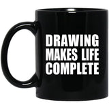 Drawing Makes Life Complete - 11oz Coffee Mug Black