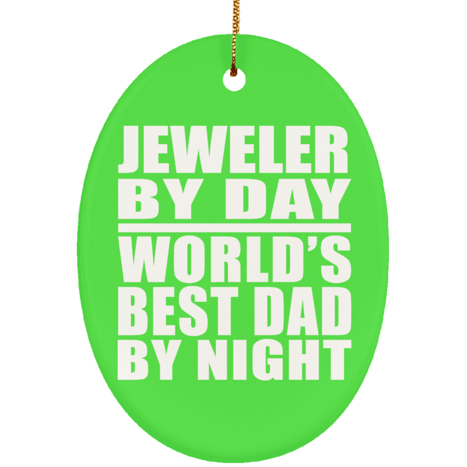 Jeweler By Day World's Best Dad By Night - Oval Ornament