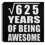 25th Birthday Square Root of 625 Years of Being Awesome - Canvas Square