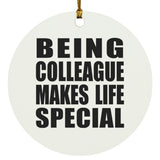 Being Colleague Makes Life Special - Circle Ornament