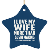 I Love My Wife More Than Sushi Making - Star Ornament