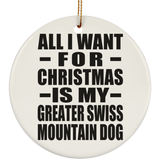 All I Want For Christmas Is My Greater Swiss Mountain Dog - Circle Ornament