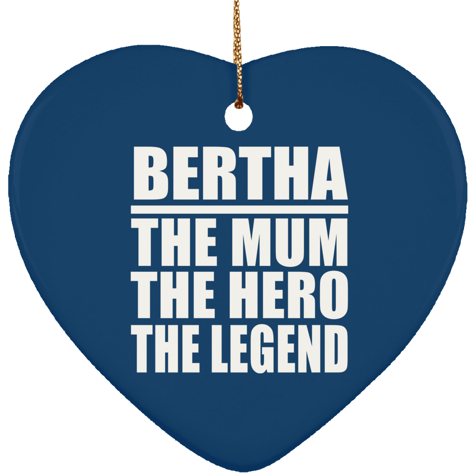 Bertha The Mum The Hero The Legend - Heart Ornament