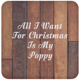 All I Want For Christmas Is My Poppy - Drink Coaster E