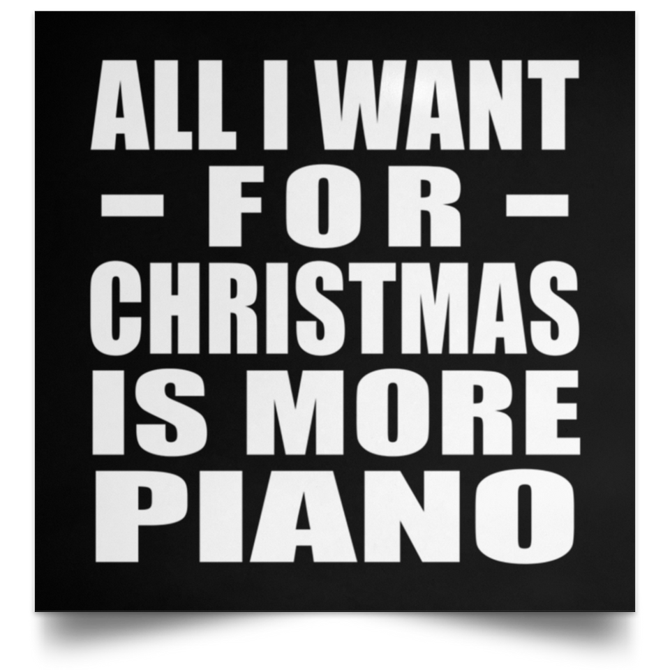 All I Want For Christmas Is More Piano - Poster Square