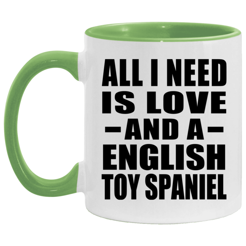 All I Need Is Love And A English Toy Spaniel - 11oz Accent Mug Green