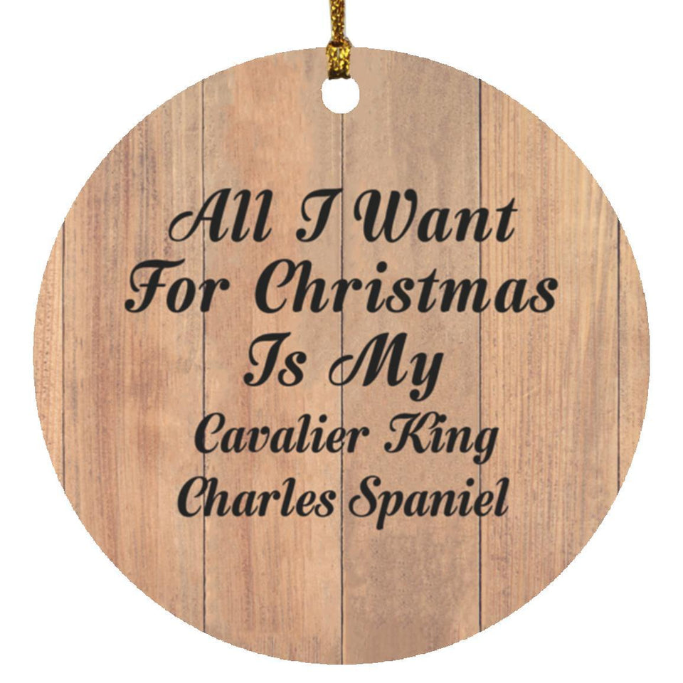 All I Want For Christmas Is My Cavalier King Charles Spaniel - Circle Ornament C