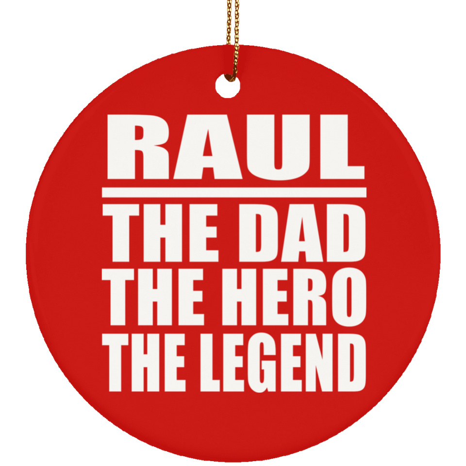 Raul The Dad The Hero The Legend - Circle Ornament