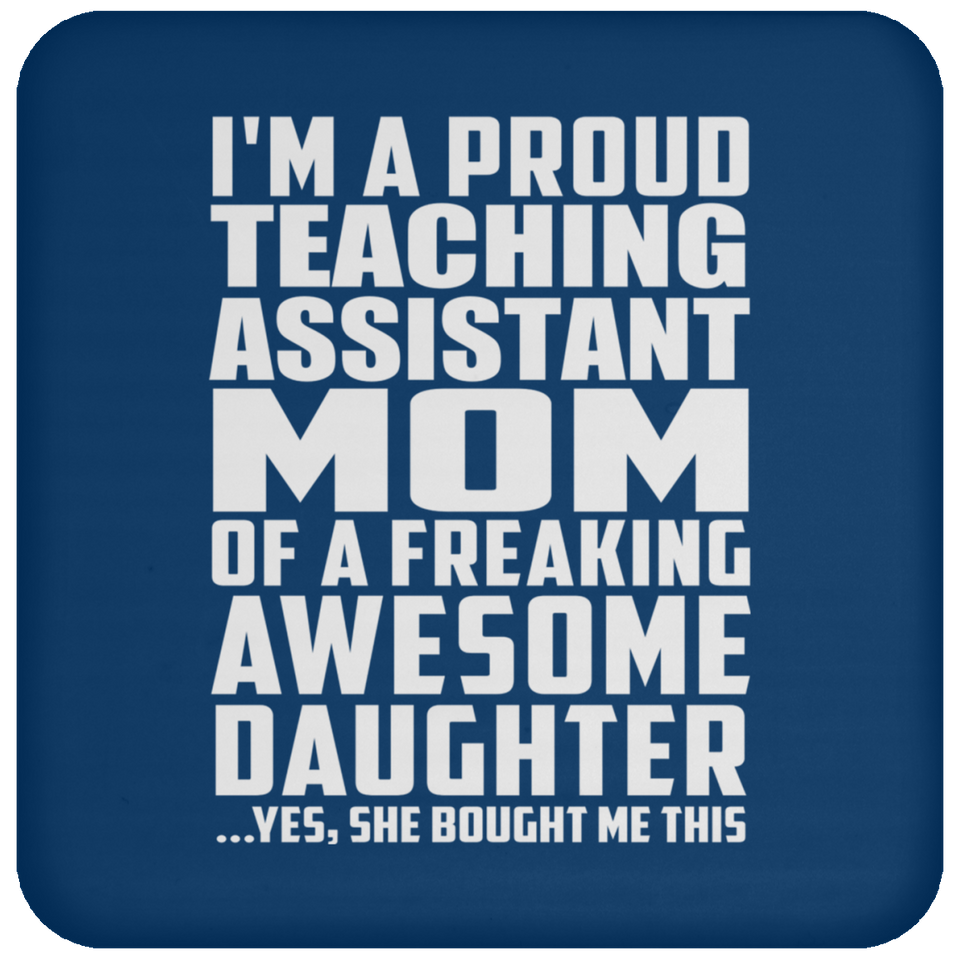Proud Teaching Assistant Mom Of Awesome Daughter - Drink Coaster