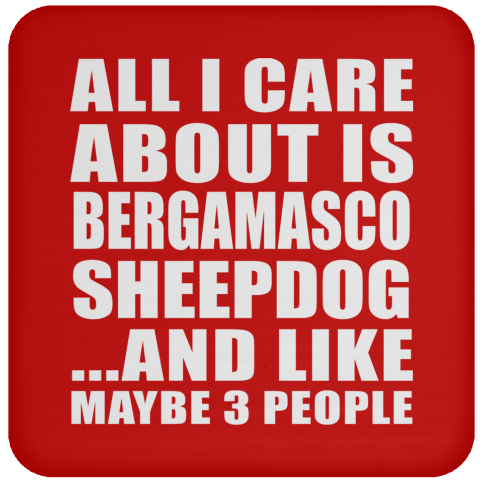 All I Care About Is Bergamasco Sheepdog - Drink Coaster
