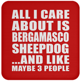 All I Care About Is Bergamasco Sheepdog - Drink Coaster