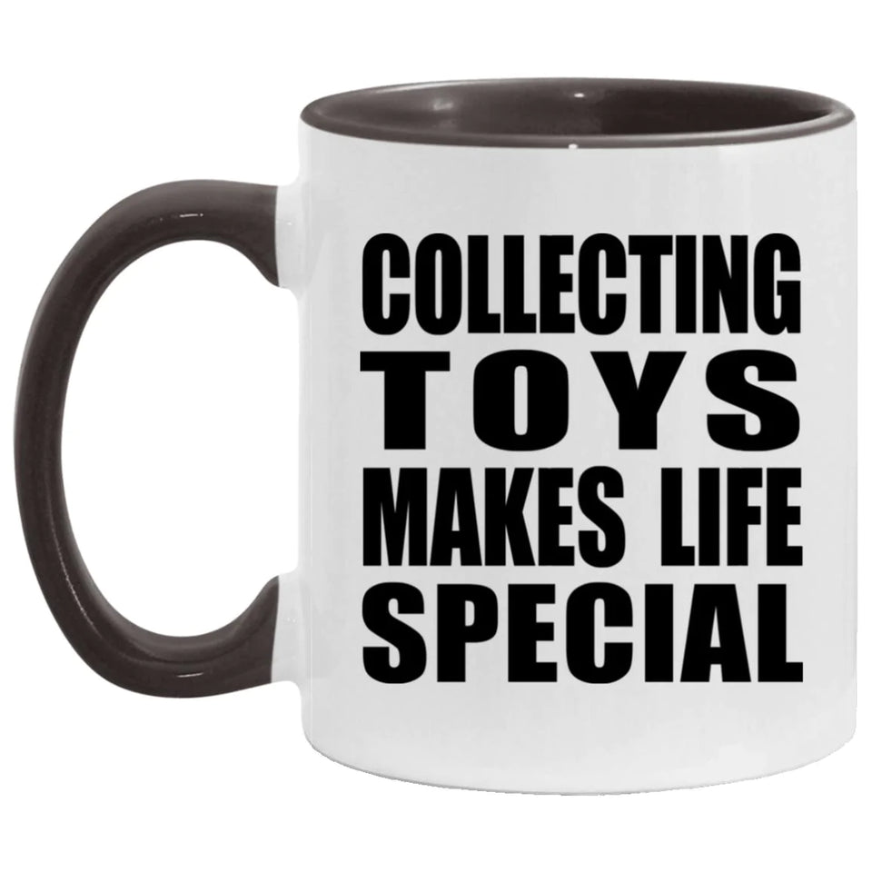 Collecting Toys Makes Life Special - 11oz Accent Mug Black