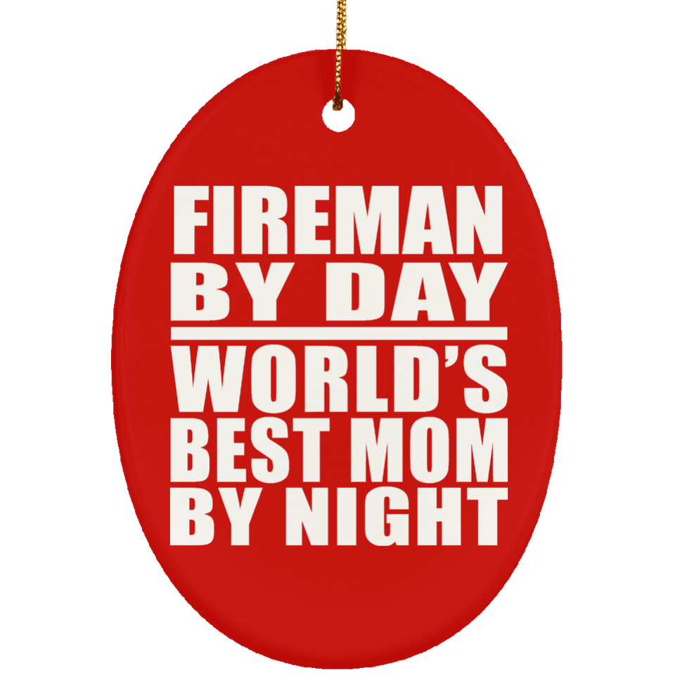 Fireman By Day World's Best Mom By Night - Oval Ornament