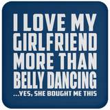I Love My Girlfriend More Than Belly Dancing - Drink Coaster