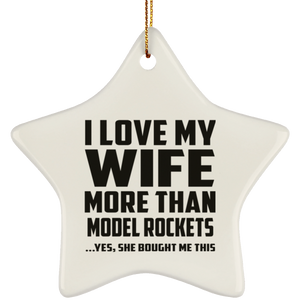 I Love My Wife More Than Model Rockets - Star Ornament