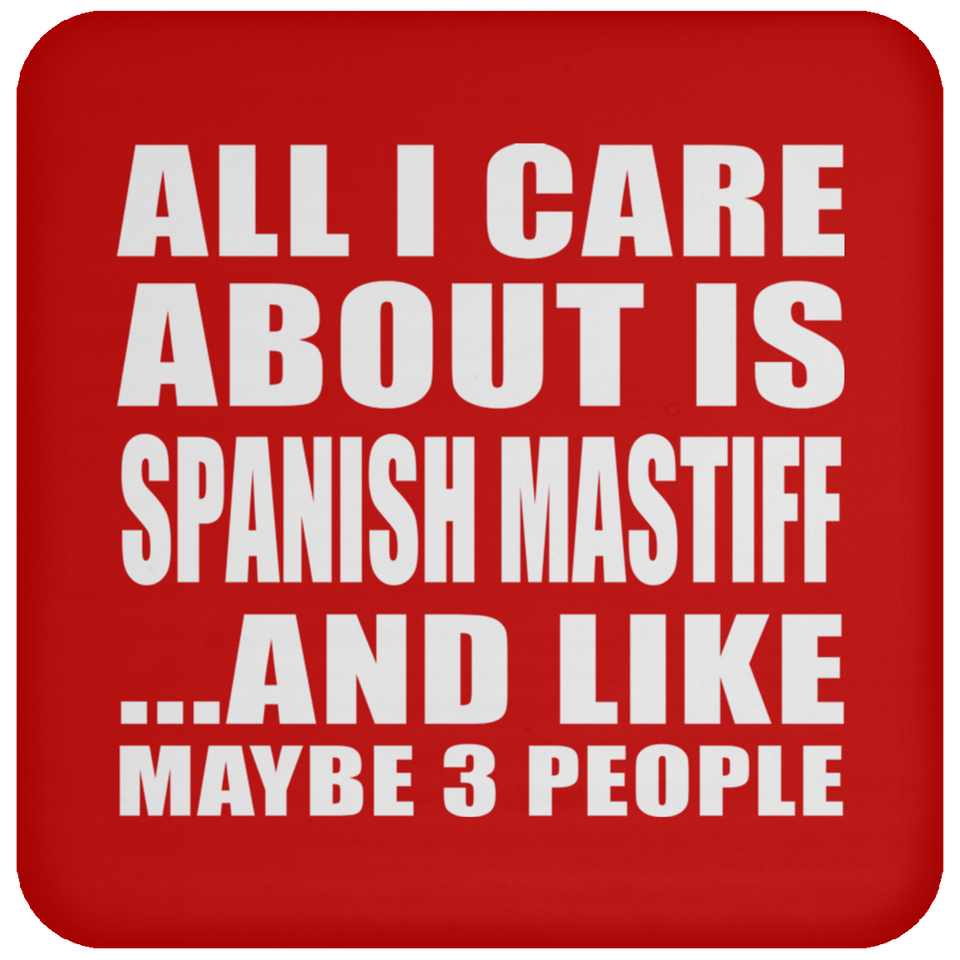 All I Care About Is Spanish Mastiff - Drink Coaster