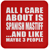 All I Care About Is Spanish Mastiff - Drink Coaster