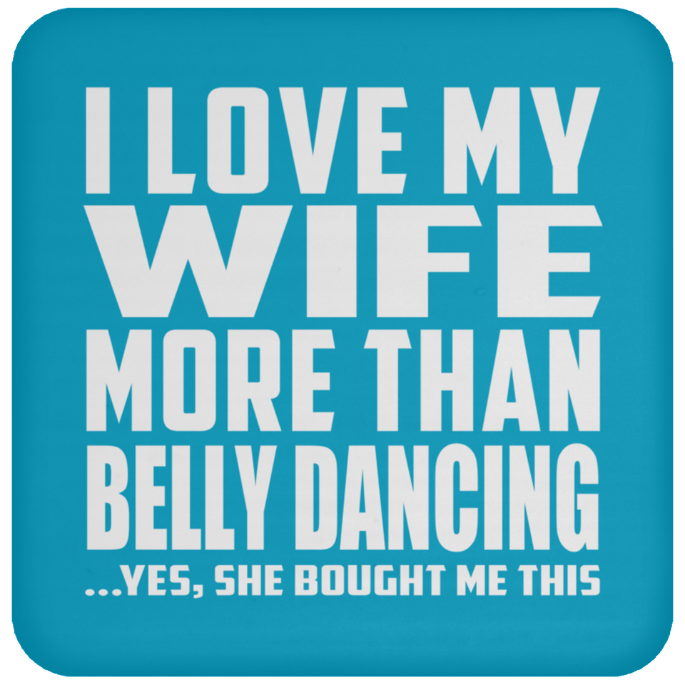 I Love My Wife More Than Belly Dancing - Drink Coaster