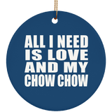 All I Need Is Love And My Chow Chow - Circle Ornament