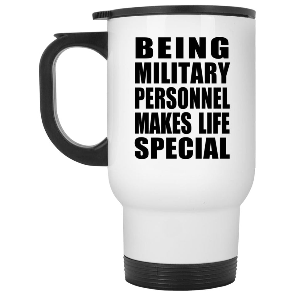 Being Military Personnel Makes Life Special - Travel Mug White