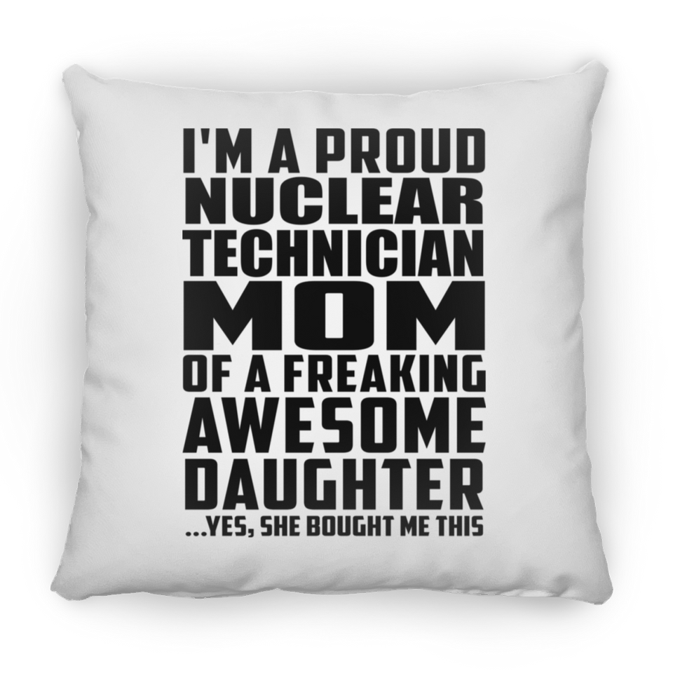 Proud Nuclear Technician Mom Of Awesome Daughter - Throw Pillow