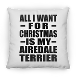 All I Want For Christmas Is My Airedale Terrier - Throw Pillow