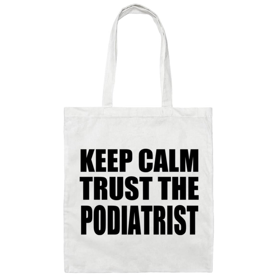 Keep Calm and Trust The Podiatrist - Tote Bag White