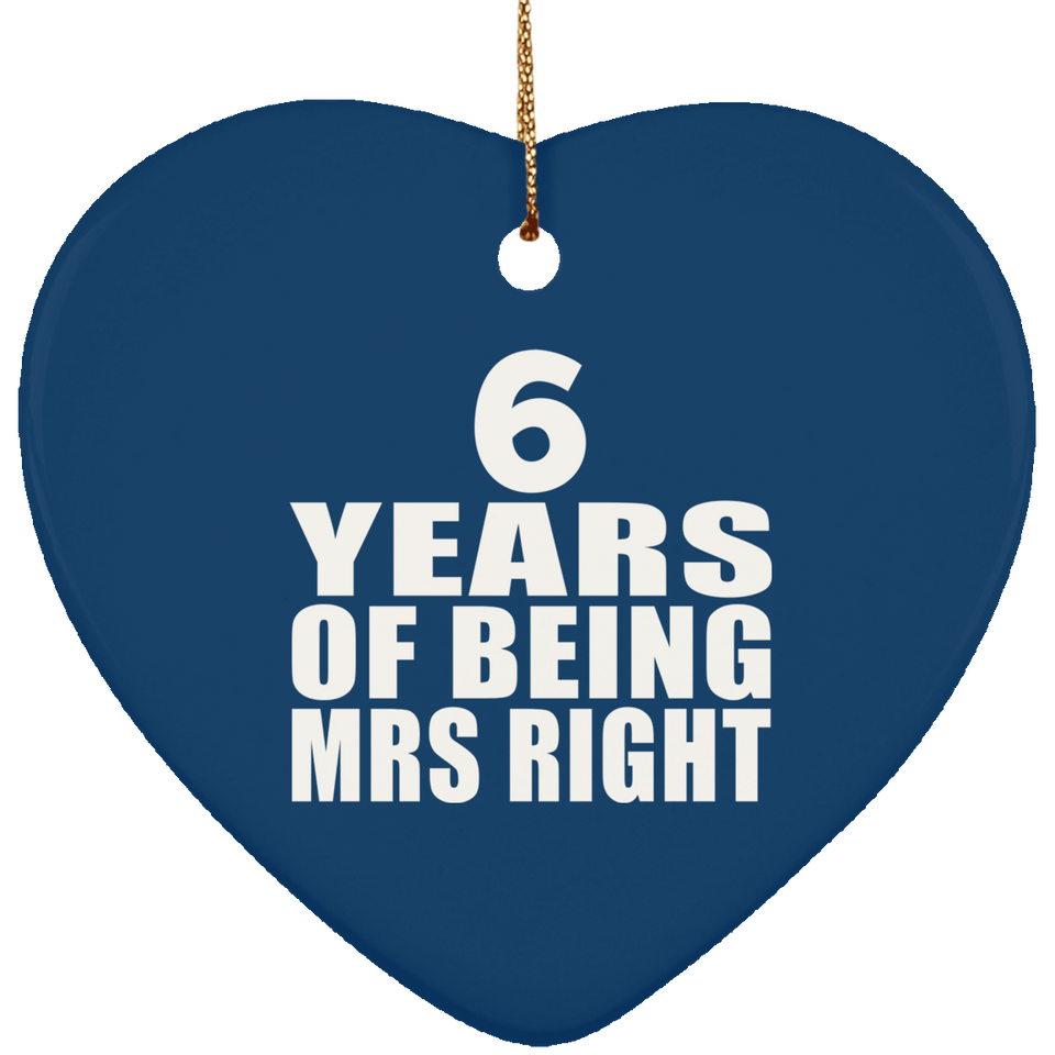 6th Anniversary 6 Years Of Being Mrs Right - Heart Ornament