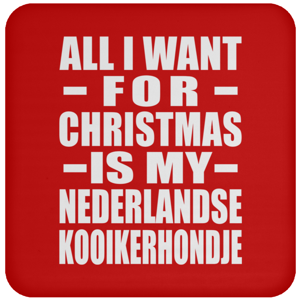 All I Want For Christmas Is My Nederlandse Kooikerhondje - Coaster