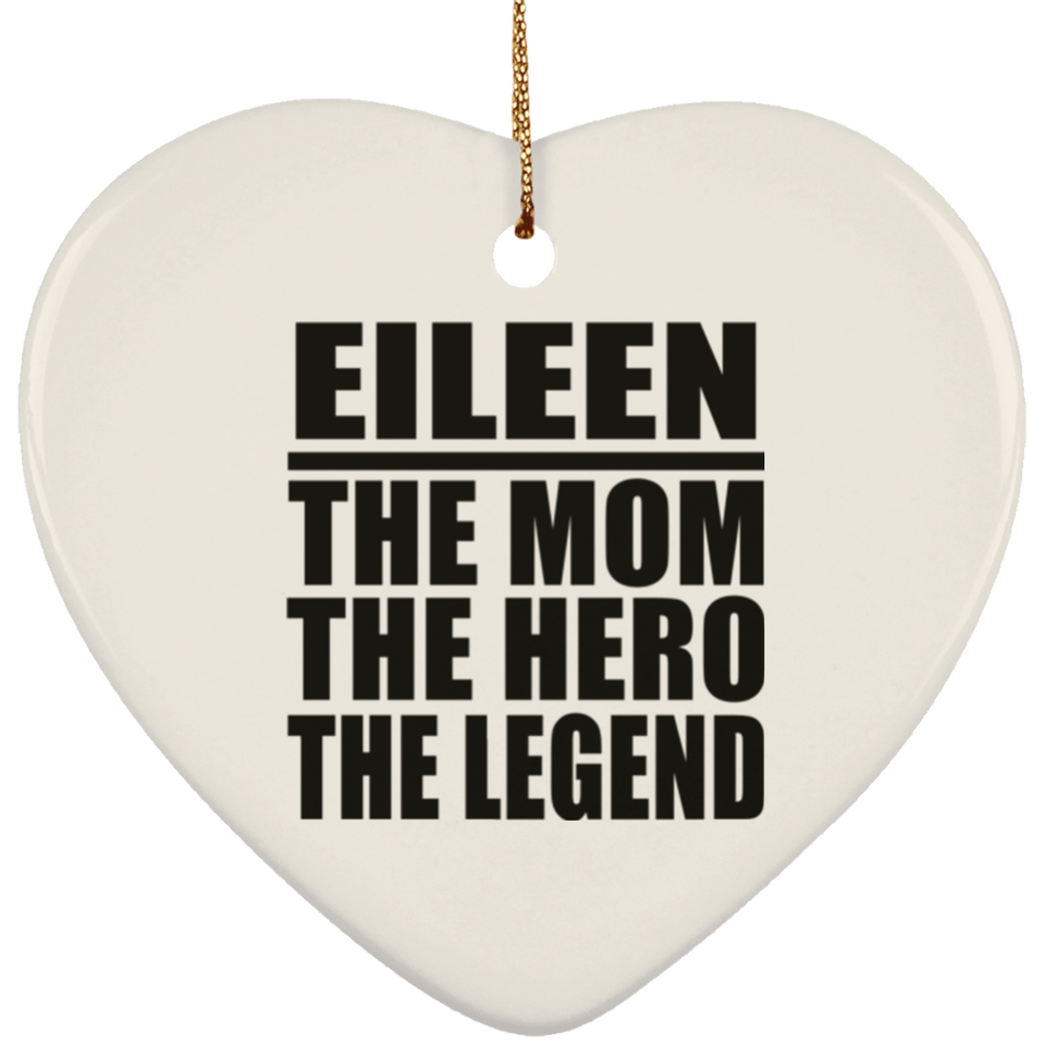 Eileen The Mom The Hero The Legend - Heart Ornament