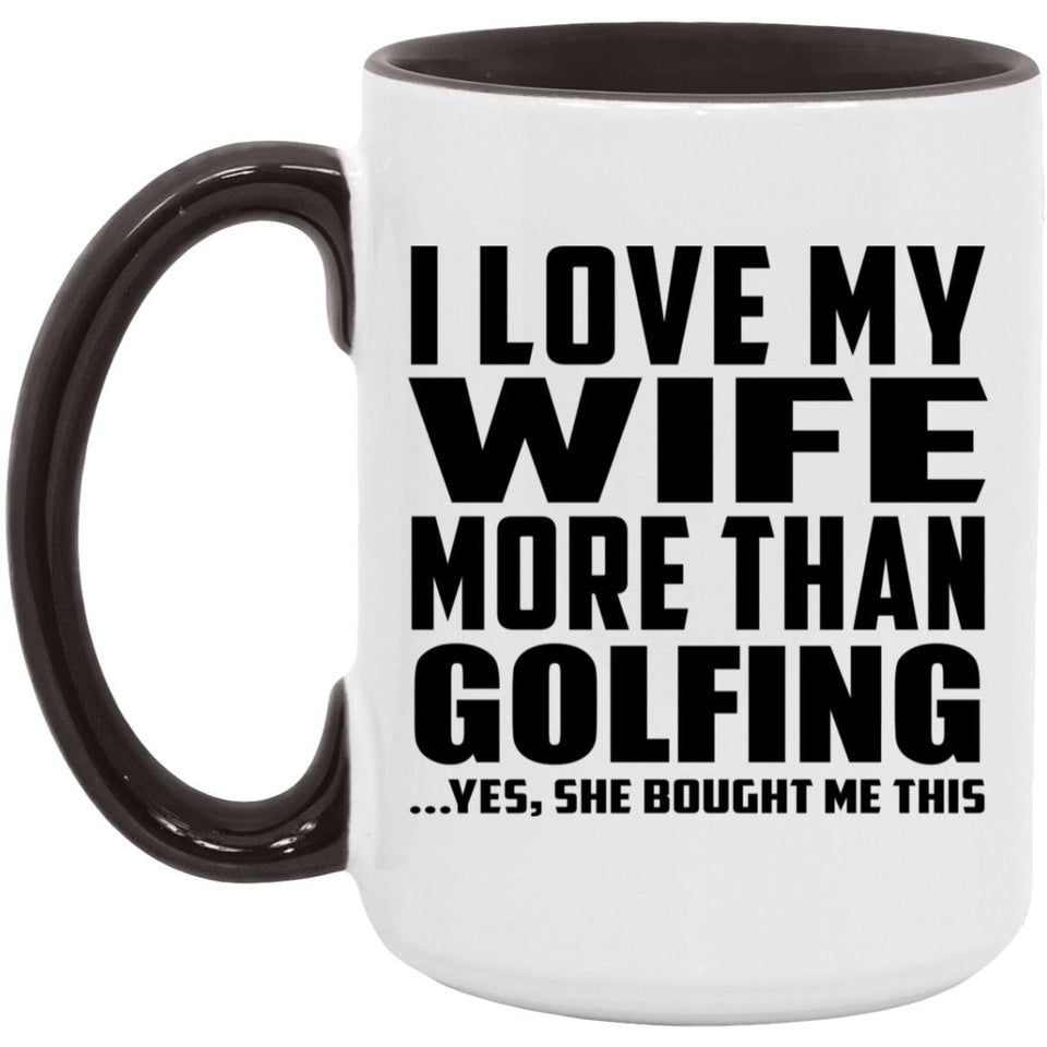 I Love My Wife More Than Golfing - 15oz Accent Mug Black