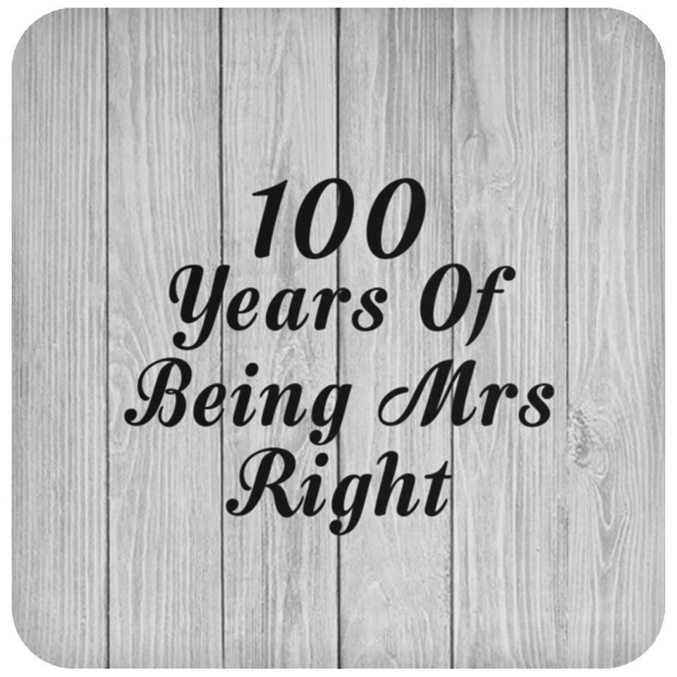 100th Anniversary 100 Years Of Being Mrs Right - Drink Coaster F