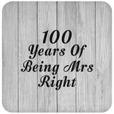 100th Anniversary 100 Years Of Being Mrs Right - Drink Coaster F