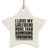 I Love My Girlfriend More Than Boomerang Throwing - Star Ornament