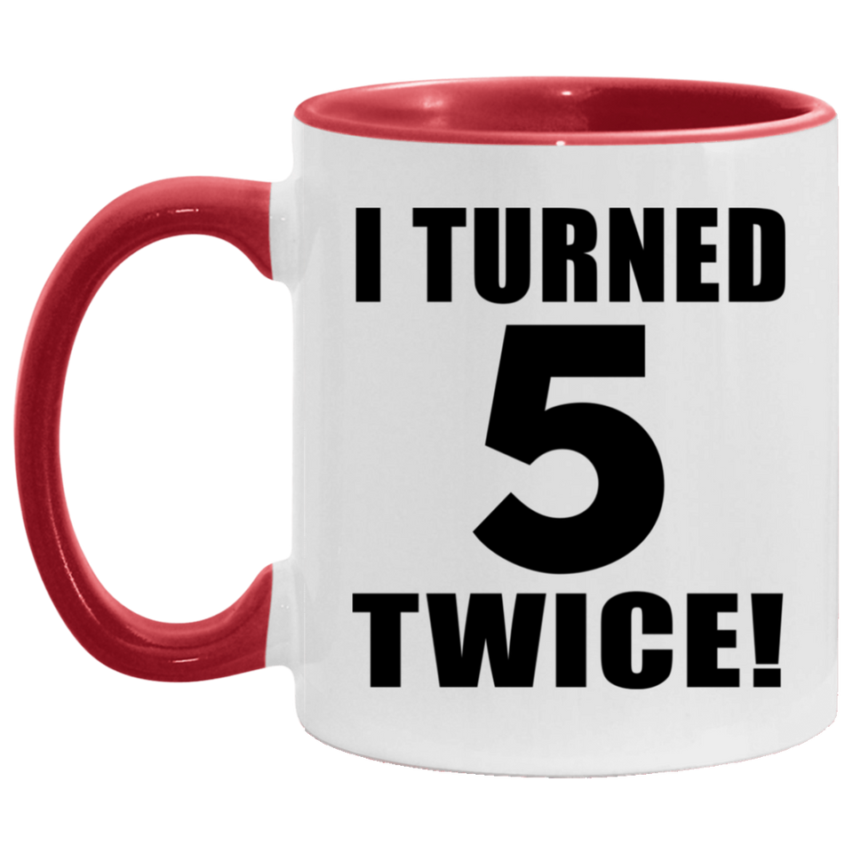 10th Birthday I Turned 5 Twice - 11oz Accent Mug Red