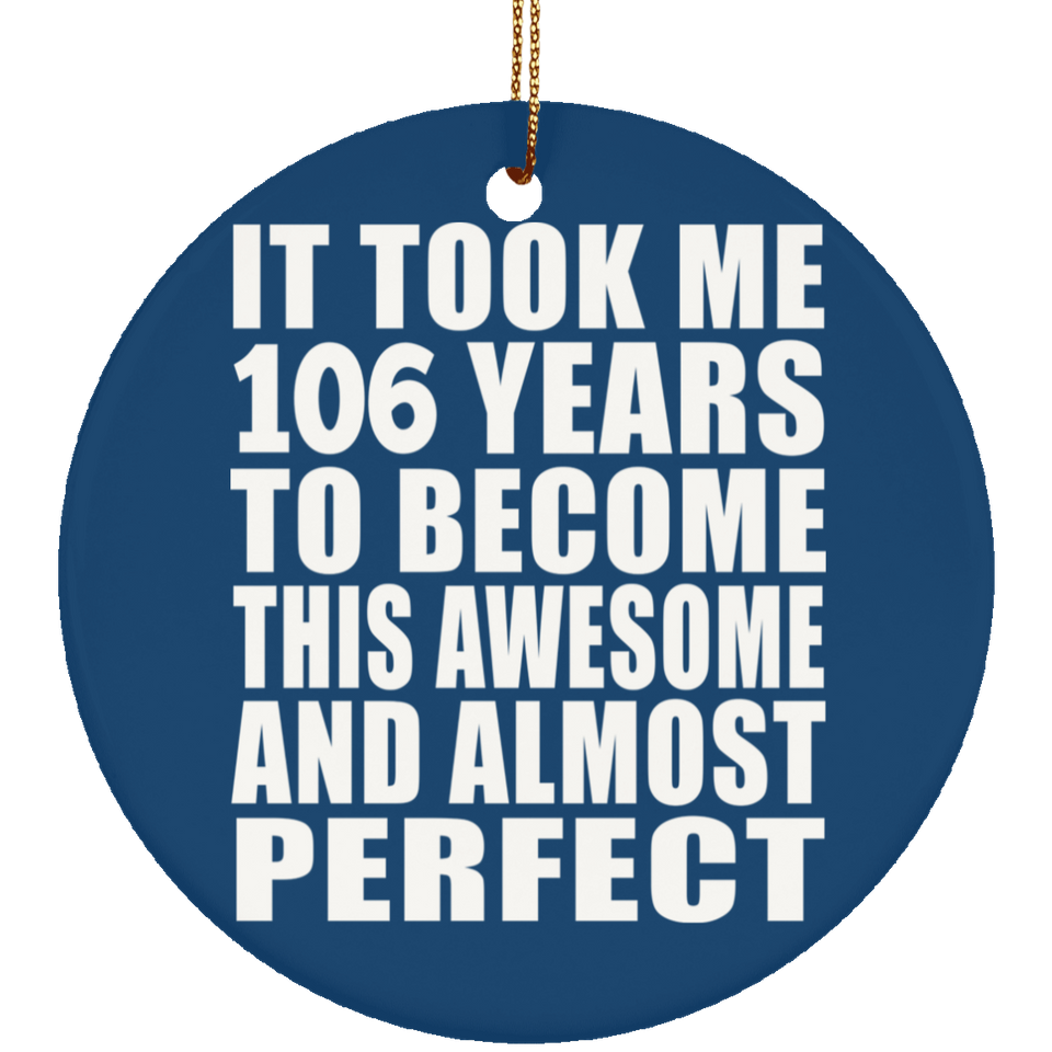 106th Birthday Took 106 Years To Become Awesome & Perfect - Circle Ornament
