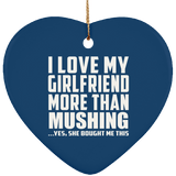 I Love My Girlfriend More Than Mushing - Heart Ornament