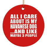 All I Care About Is My Havanese Dog - Circle Ornament