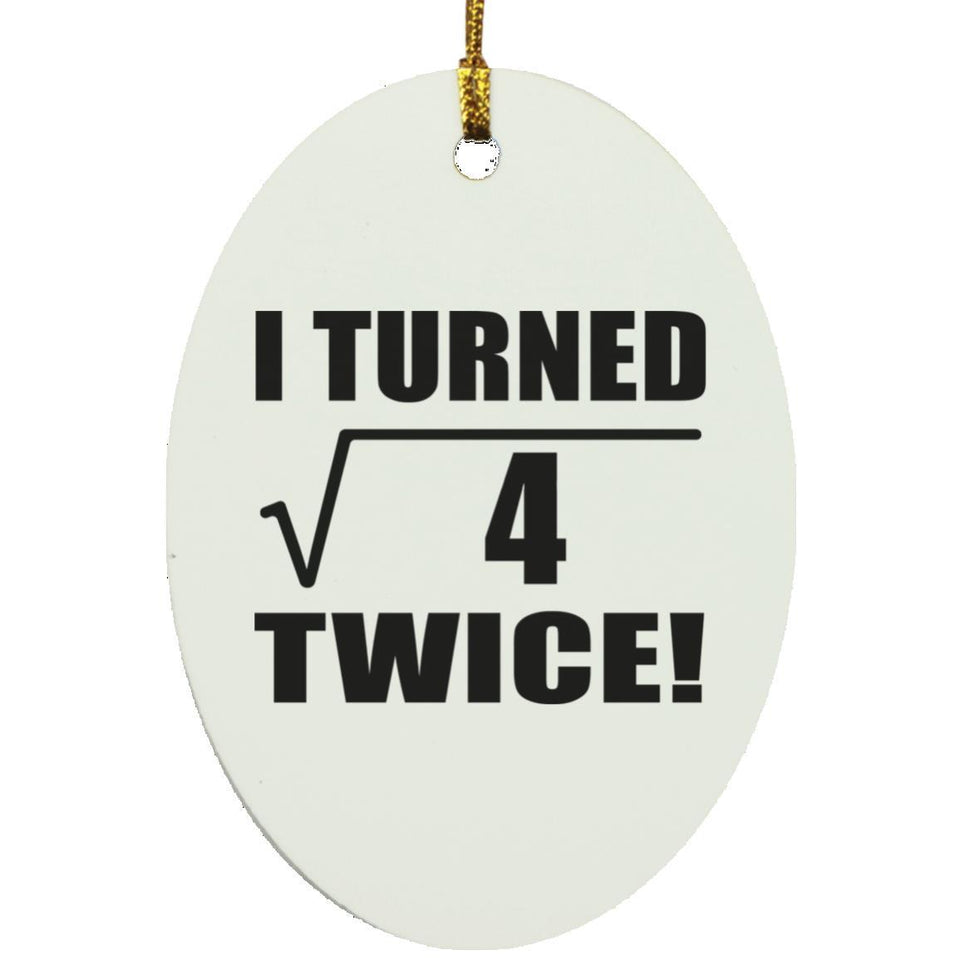 4th Birthday I Turned Square Root of 4 Twice - Oval Ornament