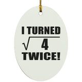 4th Birthday I Turned Square Root of 4 Twice - Oval Ornament
