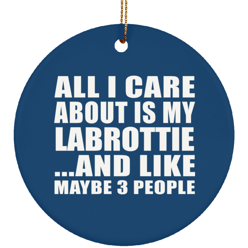 All I Care About Is My Labrottie - Circle Ornament